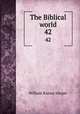 The Biblical world. 42, William Rainey Harper 