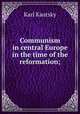 Communism in central Europe in the time of the reformation;, K. Kautsky 