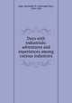 Days with industrials: adventures and experiences among curious industries, Japp, Alexander H. (Alexander Hay), 1839-1905 