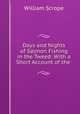 Days and Nights of Salmon Fishing in the Tweed: With a Short Account of the ., William Scrope 