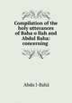 Compilation of the holy utterances of Baha?o?llah and Abdul Baha: concerning ., Abdu