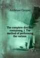 The complete distiller: containing, I. The method of performing the various ., Ambrose Cooper 
