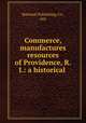 Commerce, manufactures & resources of Providence, R.I.: a historical ., National Publishing Co., Ltd 