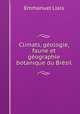 Climats, geologie, faune et geographie botanique du Bresil, Emmanuel Liais 