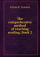 The comprehensive method of teaching reading, Book 2, Emma K. Gordon 
