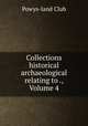 Collections historical & archaeological relating to ., Volume 4, Powys-land Club 