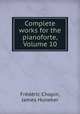 Complete works for the pianoforte, Volume 10, Frederic Chopin 