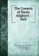 The Comedy of Dante Alighieri : Hell, Dante Alighieri, 1265-1321,Sullivan, Edward, Sir, bart., 1852-1928,Dante Alighieri, 1265-1321. Inferno 