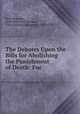 The Debates Upon the Bills for Abolishing the Punishment of Death: For ., Basil Montagu, Great Britain Parliament , Great Britain Parliament, 1808-1810 