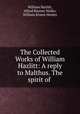 The Collected Works of William Hazlitt: A reply to Malthus. The spirit of ., William Hazlitt, Alfred Rayney Waller, William Ernest Henley 