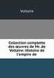 Collection complette des ?uvres de Mr. de Voltaire: Histoire de l