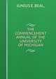 THE COMMENCEMENT ANNUAL OF THE UNIVERSITY OF MICHIGAN, JUNIUS E. BEAL, 