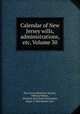 Calendar of New Jersey wills, administrations, etc, Volume 30, New Jersey Historical Society, William Nelson, Abraham Van Doren Honeyman, Elmer T. Hutchinson (ed.) 