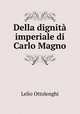 Della dignita imperiale di Carlo Magno, Lelio Ottolenghi 