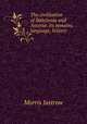 The civilization of Babylonia and Assyria: its remains, language, history ., Morris Jastrow 