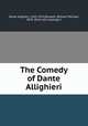 The Comedy of Dante Allighieri, Dante Alighieri, 1265-1321,Rossetti, William Michael, 1829- [from old catalog] tr 