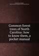 Common forest trees of North Carolina: how to know them, a pocket manual, John Simcox Holmes, North Carolina Geological and Economic Survey 