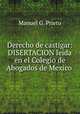 Derecho de castigar: DISERTACION leida en el Colegio de Abogados de Mexico ., Manuel G. Prieto 