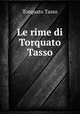 Le rime di Torquato Tasso, Torquato Tasso 