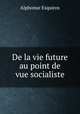 De la vie future au point de vue socialiste, Alphonse Esquiros 