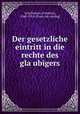Der gesetzliche eintritt in die rechte des gla?ubigers, Schollmeyer, Friedrich, 1848-1914. [from old catalog] 