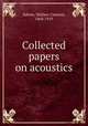 Collected papers on acoustics, Sabine, Wallace Clement, 1868-1919 