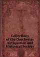 Collections of the Dorchester Antiquarian and Historical Society, Dorchester Antiquarian and Historical Society, Dorchester, Mass 