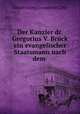 Der Kanzler dr. Gregorius V. Bruck ein evangelischer Staatsmann nach dem ., Daniel Georg Conrad von Colln 