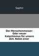Der Menschenmesser: Oder neuer Katechismus fur unsere Zeit. Nebst einer ., Saphir 