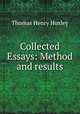 Collected Essays: Method and results, Thomas Henry Huxley 