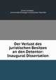 Der Verlust des juristischen Besitzes an den Detentor: Inaugural Dissertation., Ernst Gumpert 
