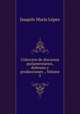 Coleccion de discursos parlamentarios, defenses y producciones ., Volume 5, Joaquin Maria Lopez 