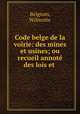 Code belge de la voirie: des mines et usines; ou recueil annote des lois et ., Belgium, Wilmotte 