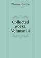 Collected works, Volume 14, Thomas Carlyle 