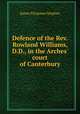 Defence of the Rev. Rowland Williams, D.D., in the Arches