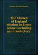 The Church of England mission in Sierra Leone: including an introductory ., Samuel Abraham Walker 
