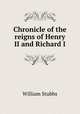 Chronicle of the reigns of Henry II and Richard I, Stubbs, William 