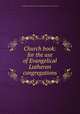 Church book: for the use of Evangelical Lutheran congregations, Evangelical Lutheran Church in North America. General Council 