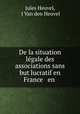 De la situation legale des associations sans but lucratif en France & en ., Jules Heuvel, J Van den Heuvel 