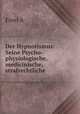 Der Hypnotismus: Seine Psycho-physiologische, medicinische, strafrechtliche ., A. Forel 