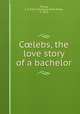 C?lebs, the love story of a bachelor, Young, F. E. Mills (Florence Ethel Mills), b. 1875 