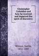 Christopher Columbus and how he received and imparted the spirit of discovery;, Winsor, Justin, 1831-1897 