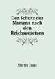 Der Schutz des Namens nach den Reichsgesetzen, Martin Isaac 