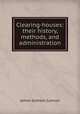 Clearing-houses: their history, methods, and administration, James Graham Cannon 