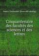 Cinquantenaire des faculte?s des sciences et des lettres, Nancy. Universite? 