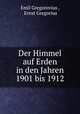 Der Himmel auf Erden in den Jahren 1901 bis 1912, Emil Gregorovius , Ernst Gregorius 