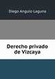 Derecho privado de Vizcaya, Diego Angulo Laguna 