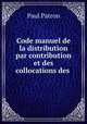 Code manuel de la distribution par contribution et des collocations des ., Paul Patron 
