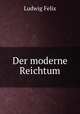 Der moderne Reichtum, Ludwig Felix 