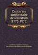 Centie?me anniversaire de fondation (1772-1872), 